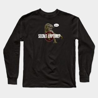 No Secret Rapture T-Rex 10-4 affirmative Long Sleeve T-Shirt